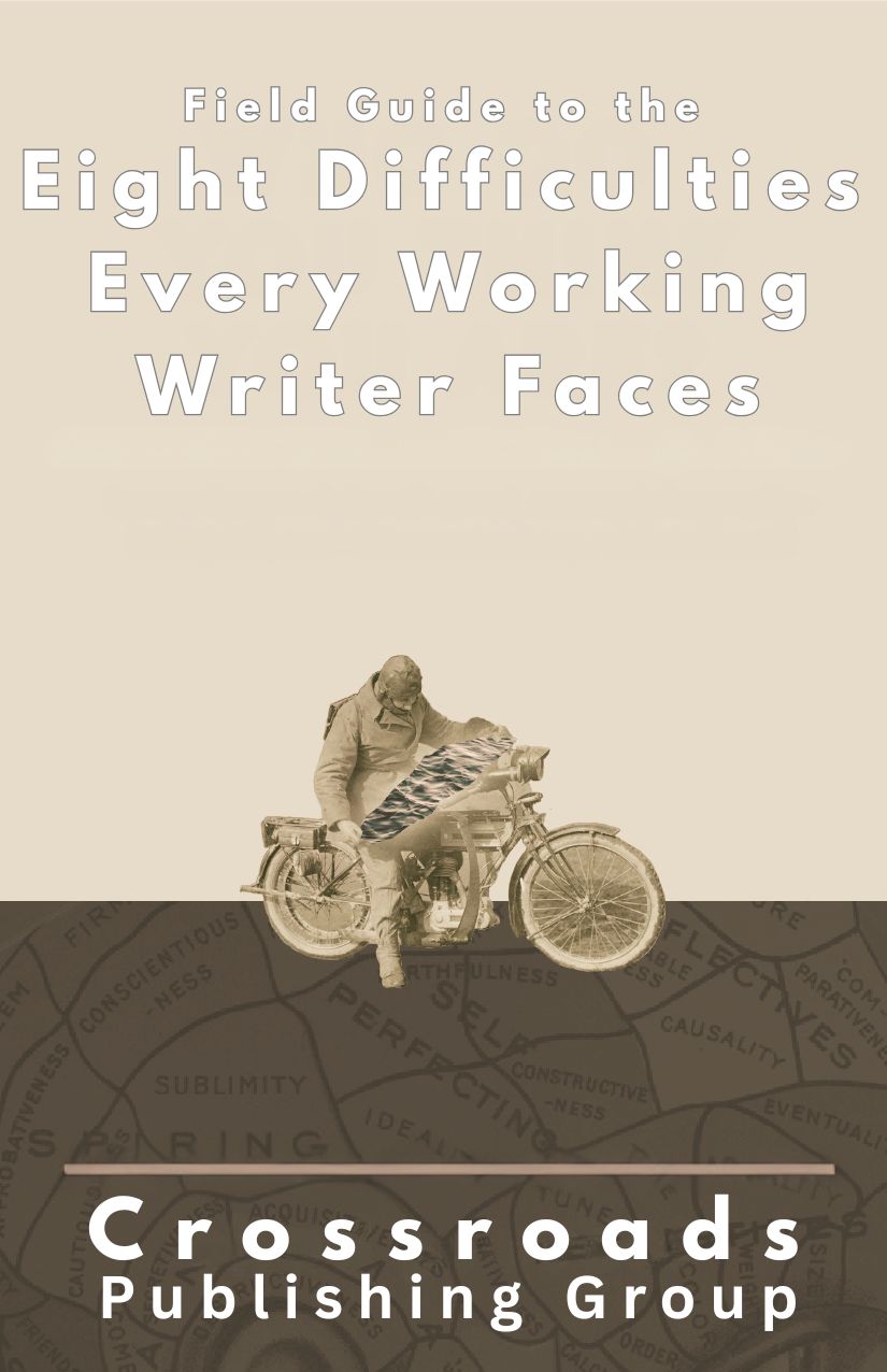 Field Guide to the Eight Difficulties Every Working Writer Faces, Crossroads Publishing Group