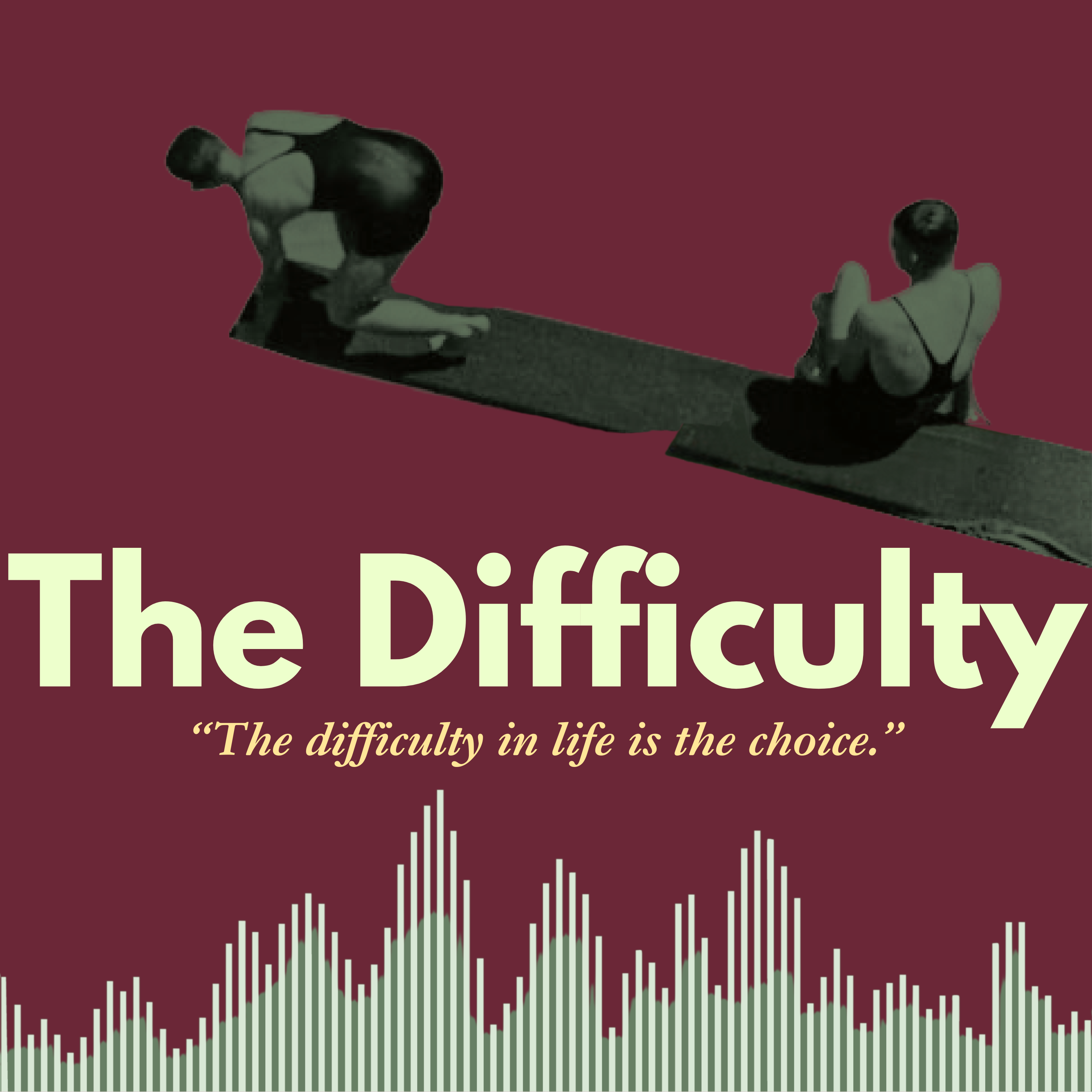 The Difficulty podcast cover, vintage seesaw collage on deep burgundy, with the show title and tagline